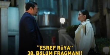 Esref-Ruya-38.-Bolum-Fragmani-Merakla-Bekleniyor-featured